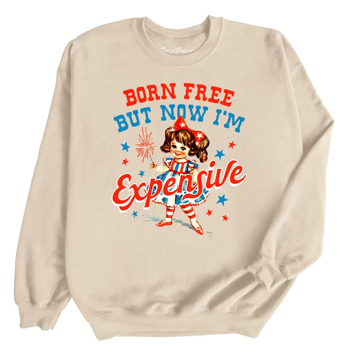 Born Free But Now I'm Expensive Sweatshirt