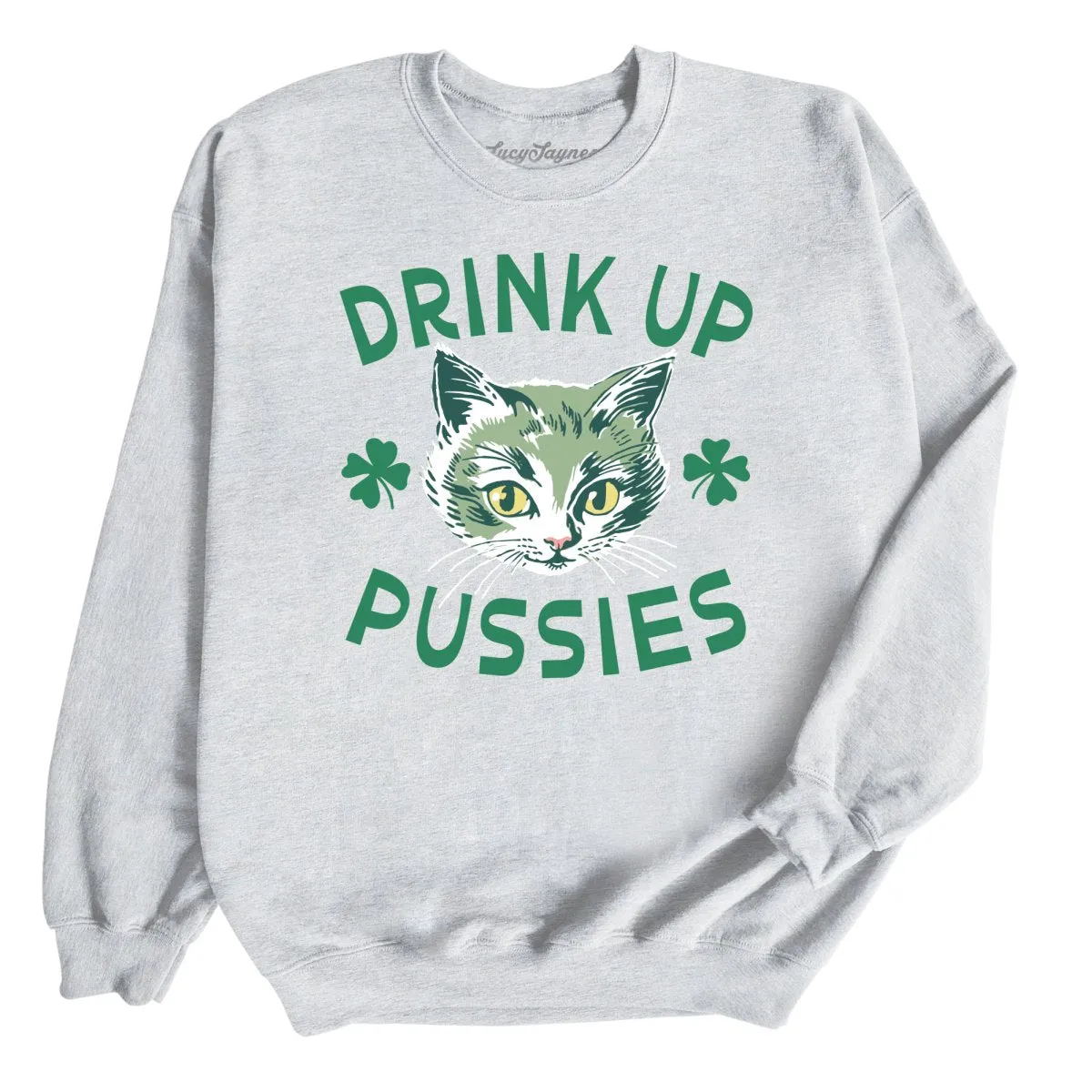 Drink Up Pussies Sweatshirt