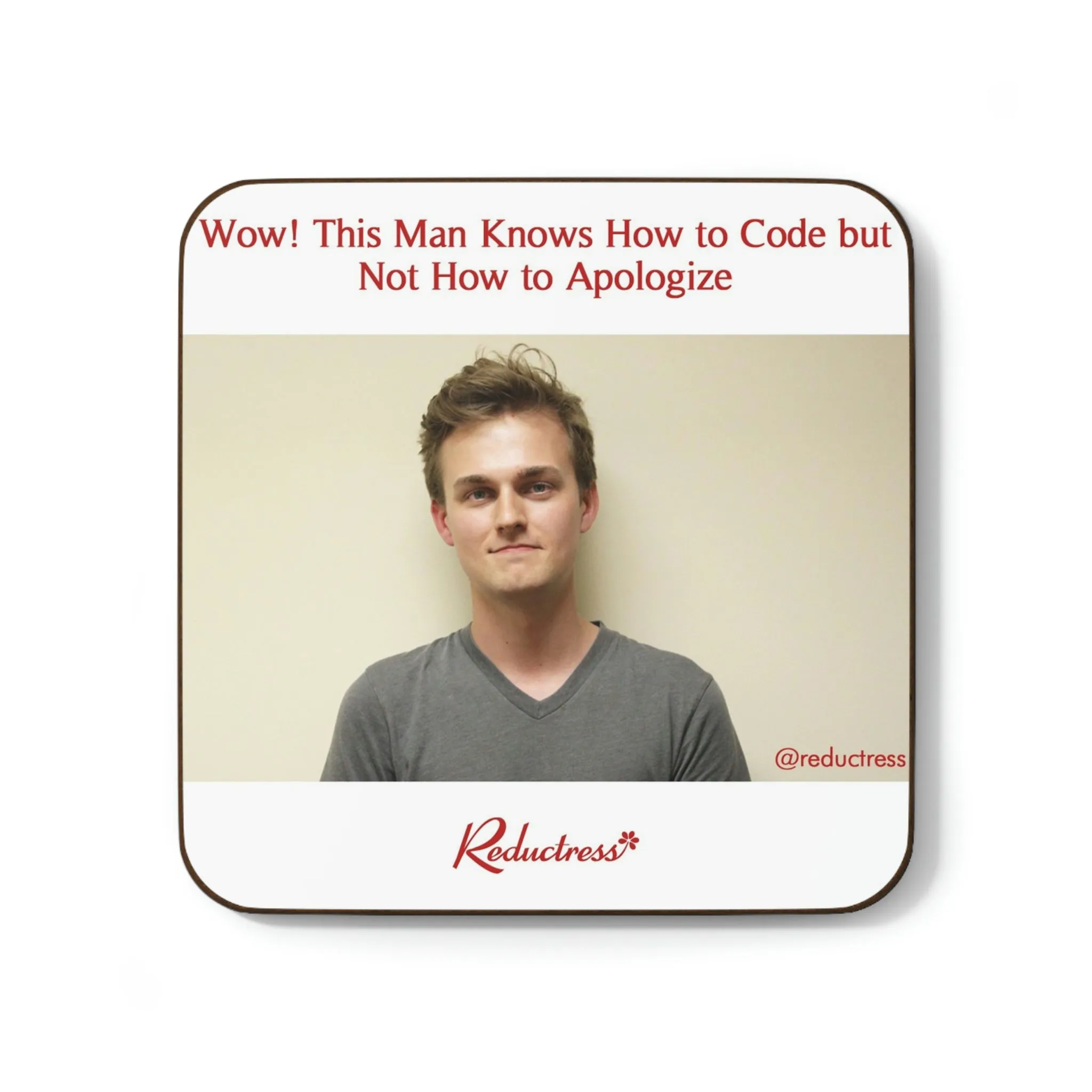 "Wow! This Man Knows How to Code but Not How to Apologize" Hardboard Back Coaster