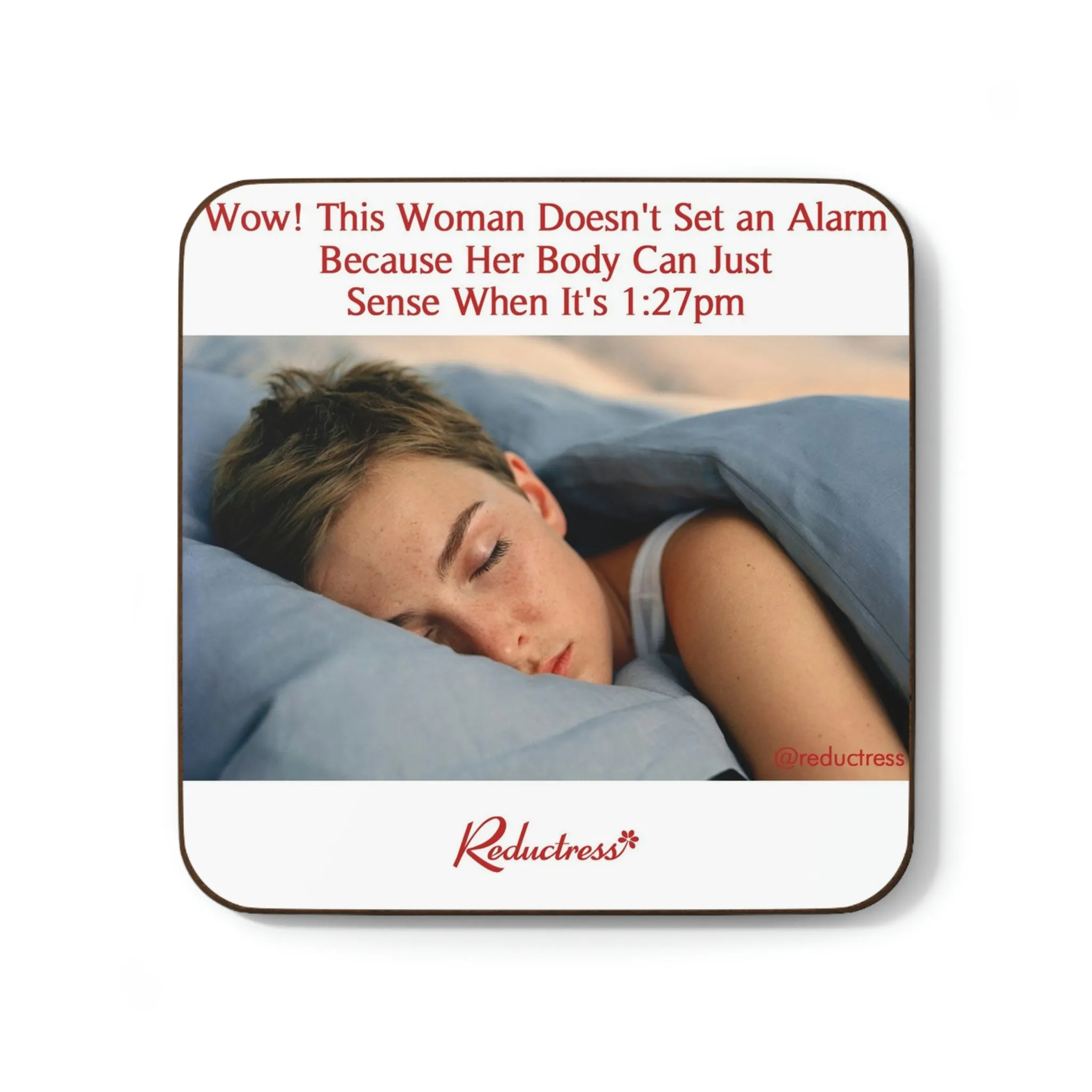 "Wow This Woman Doesn't Set an Alarm Because Her Body Can Just Sense When It's 1:27pm" Hardboard Back Coaster