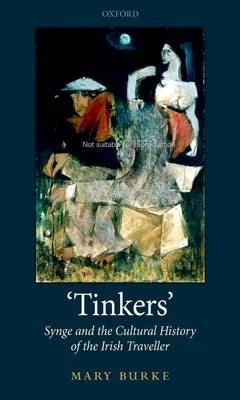 'Tinkers': Synge and the Cultural History of the Irish Traveller